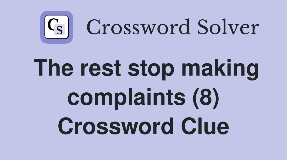 The rest stop making complaints (8) Crossword Clue