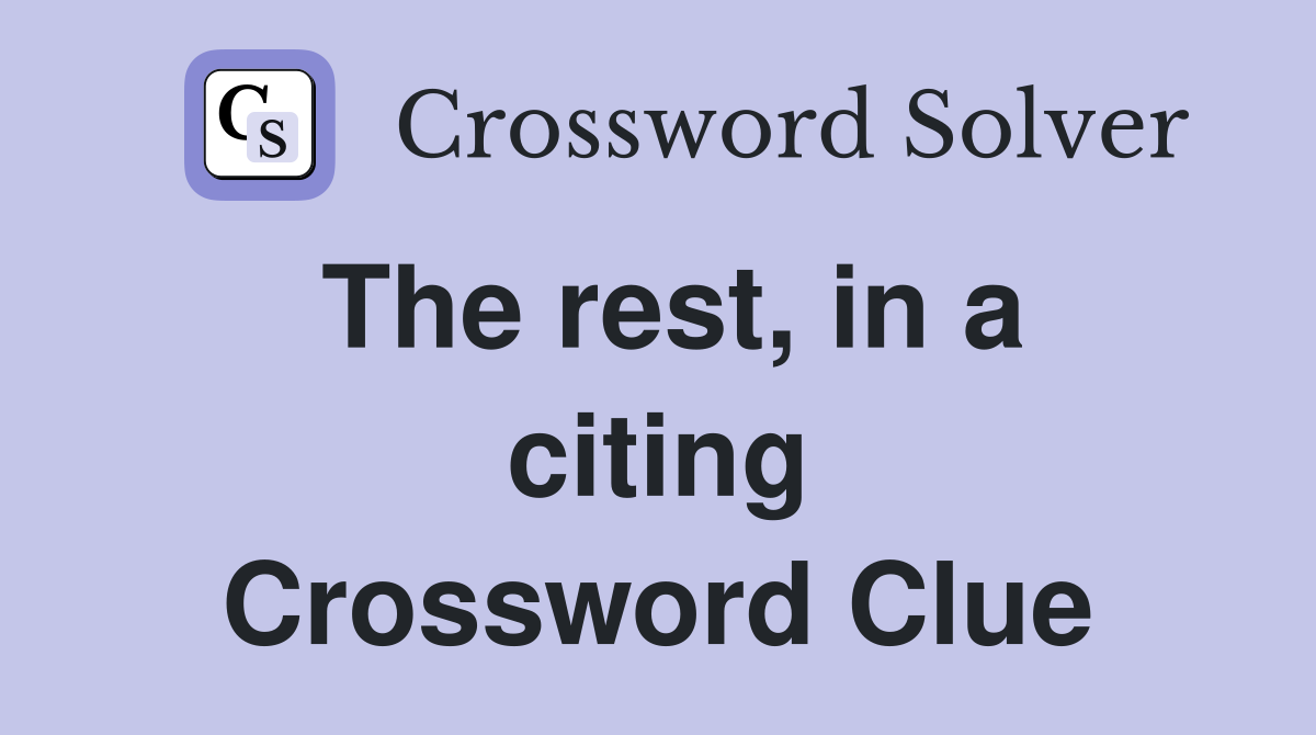 The rest, in a citing Crossword Clue