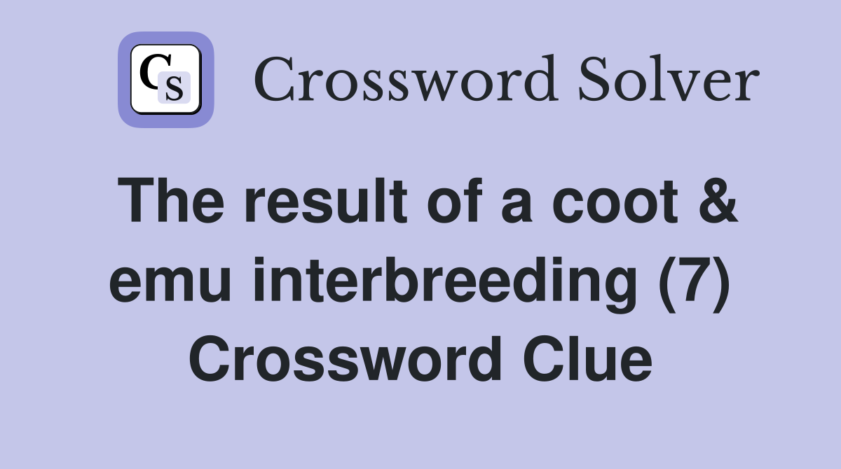 The result of a coot & emu interbreeding (7) Crossword Clue