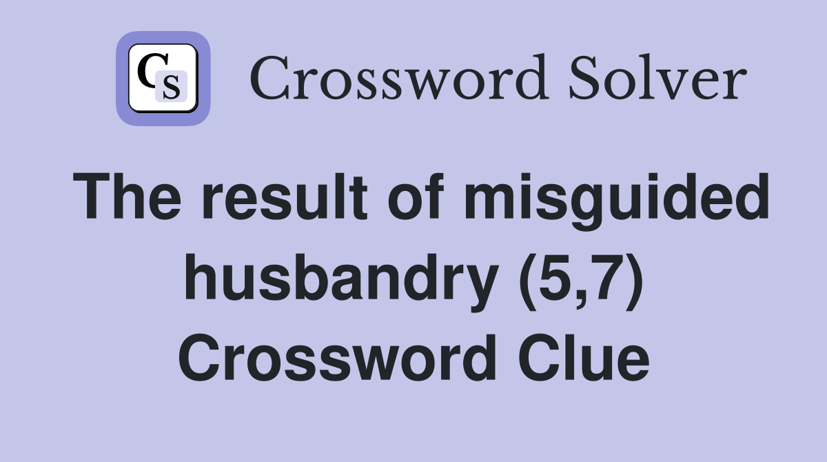 The result of misguided husbandry (5,7) Crossword Clue