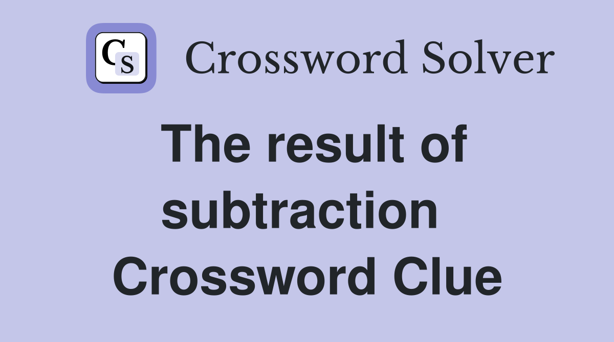 The result of subtraction  Crossword Clue
