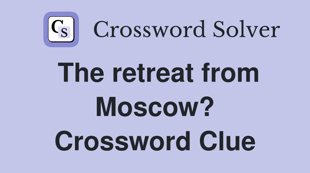 The retreat from Moscow? Crossword Clue