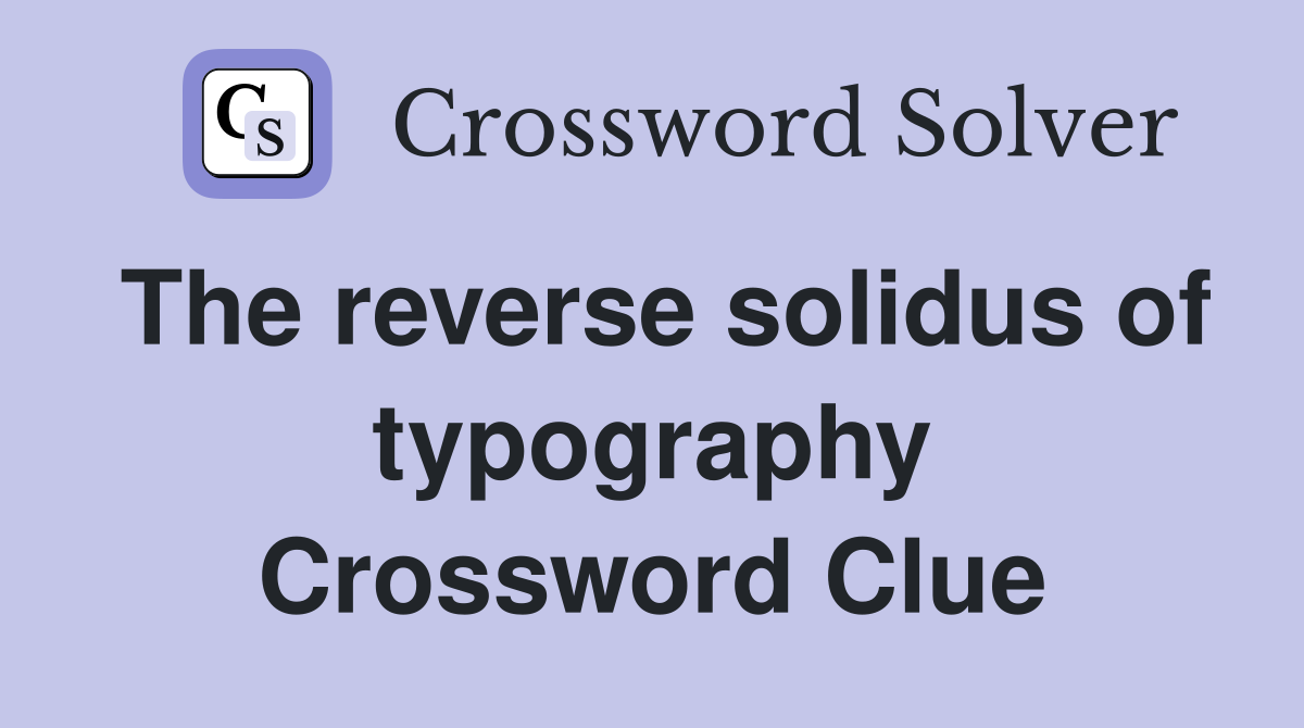 The reverse solidus of typography Crossword Clue