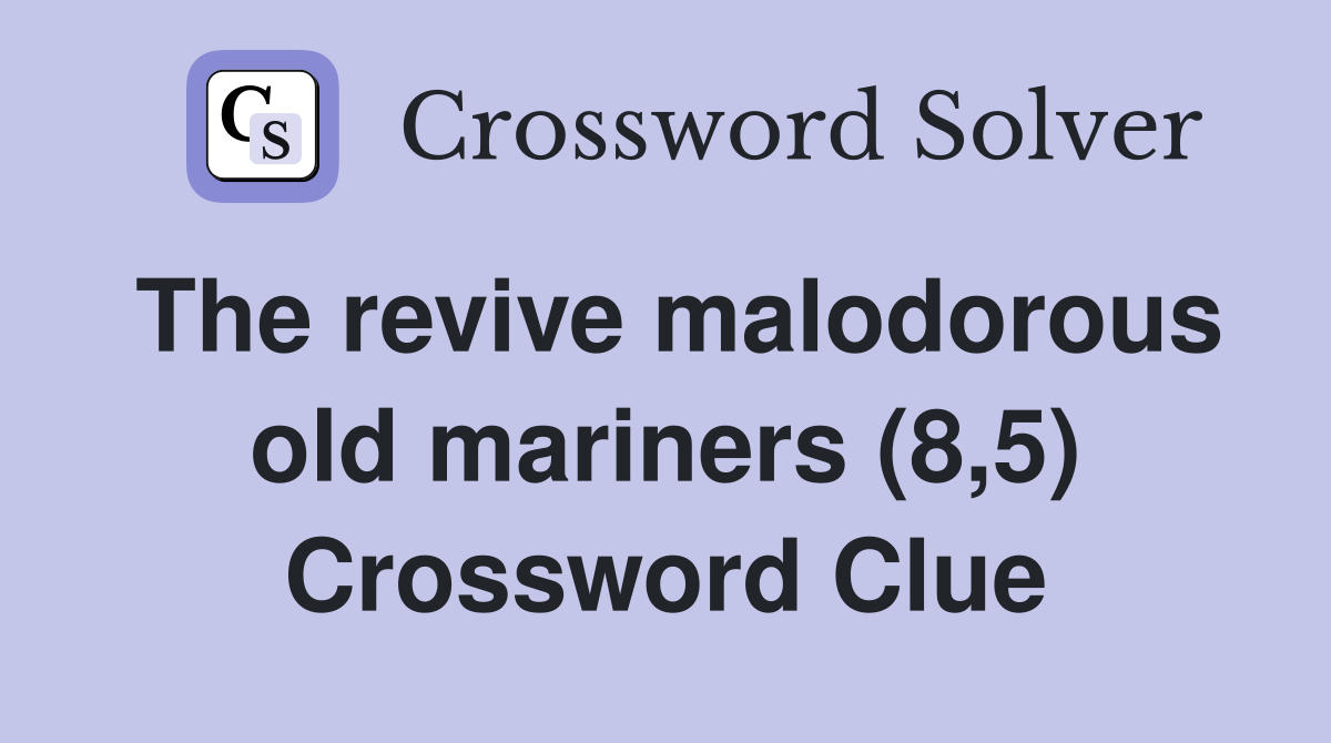 The revive malodorous old mariners (8,5) Crossword Clue