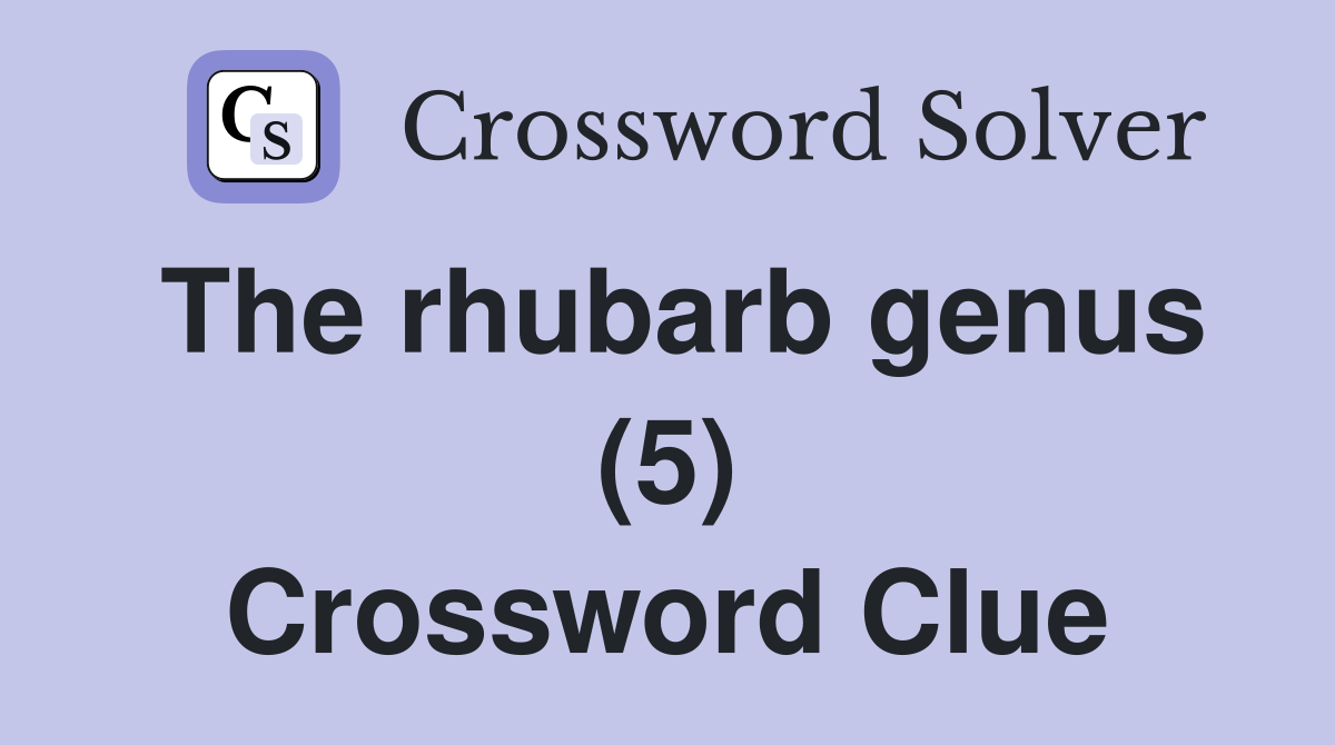 The rhubarb genus (5) Crossword Clue