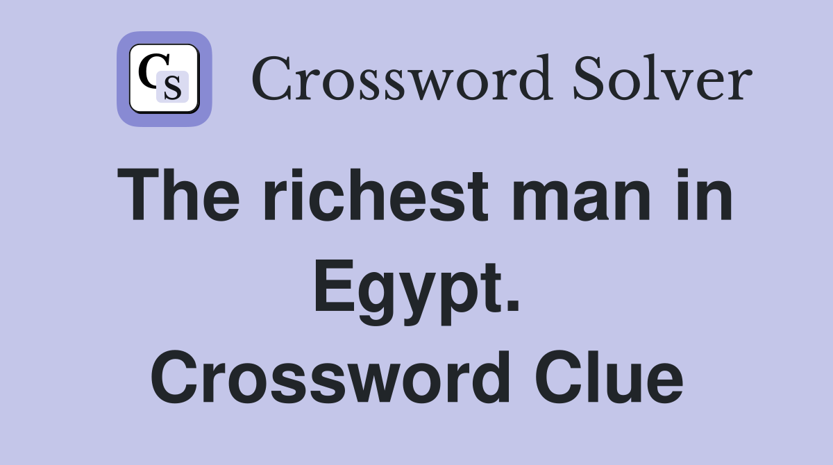 The richest man in Egypt. Crossword Clue