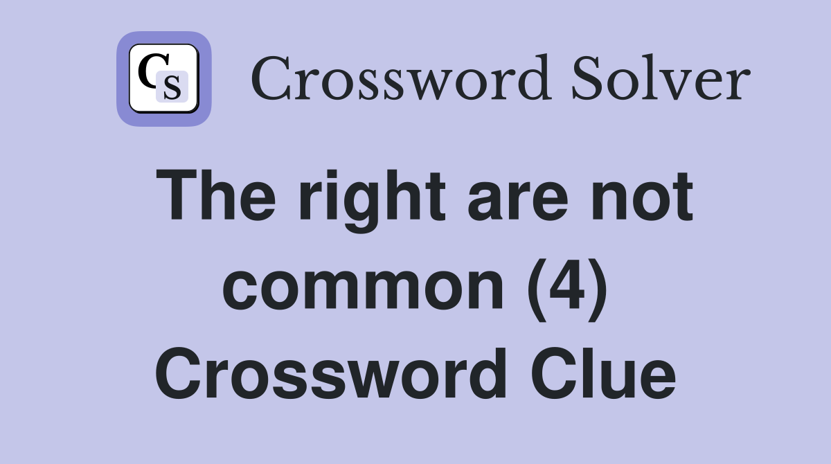 The right are not common (4) Crossword Clue