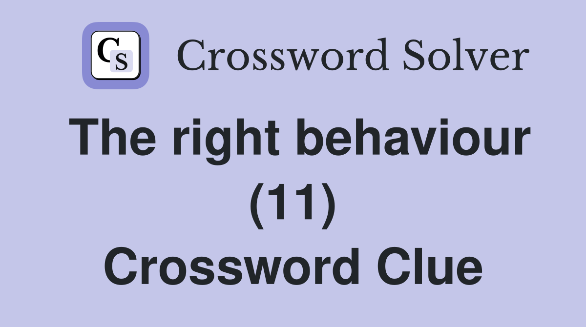 The right behaviour (11) Crossword Clue