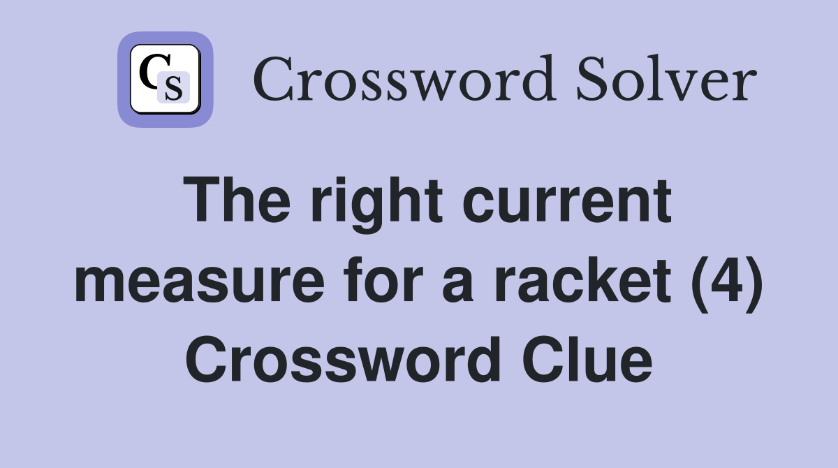 The right current measure for a racket (4) Crossword Clue