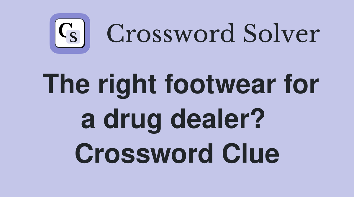 The right footwear for a drug dealer?  Crossword Clue