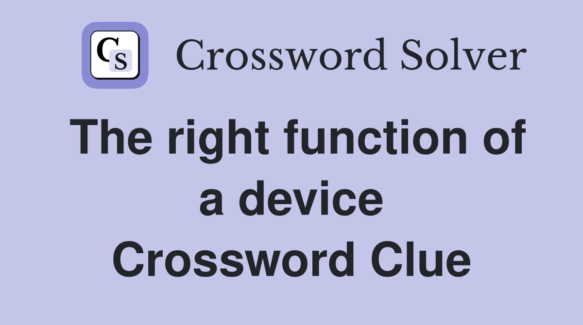 The right function of a device Crossword Clue