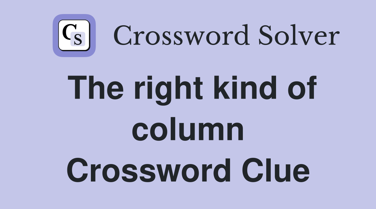 The right kind of column Crossword Clue