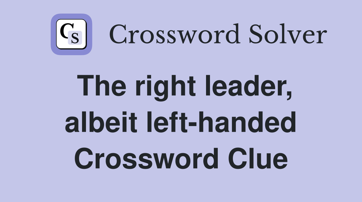 The right leader, albeit left-handed Crossword Clue