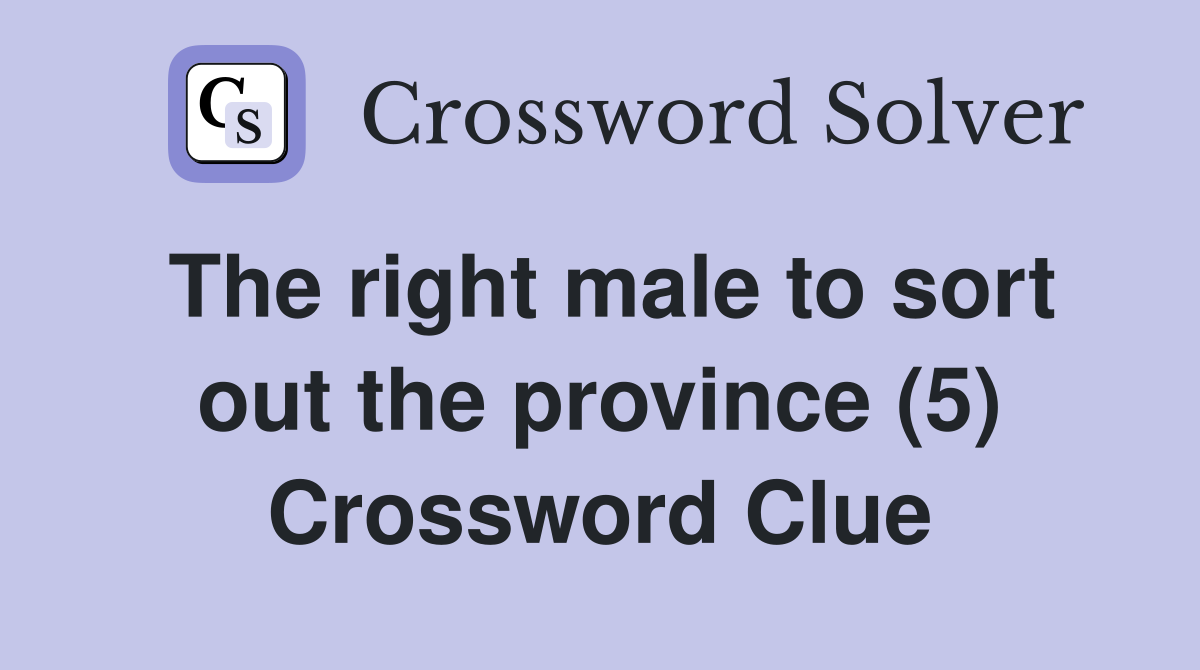 The right male to sort out the province (5) Crossword Clue