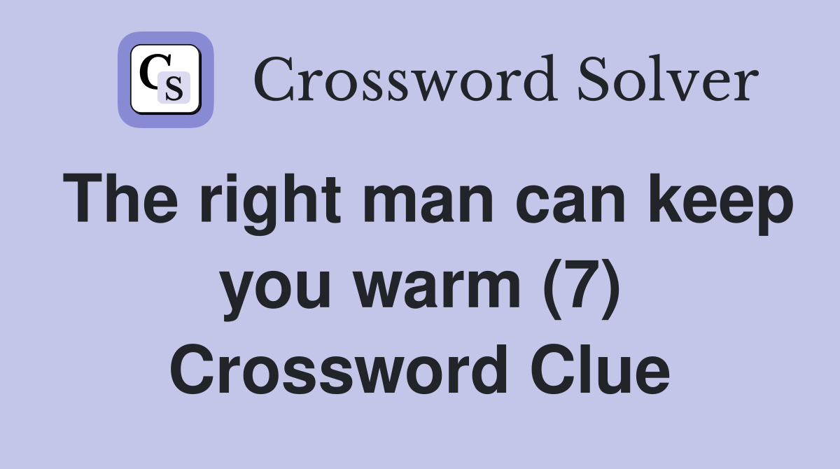 The right man can keep you warm (7) Crossword Clue