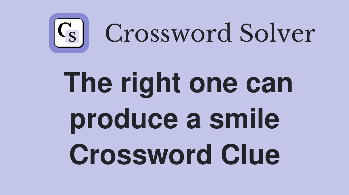 The right one can produce a smile Crossword Clue