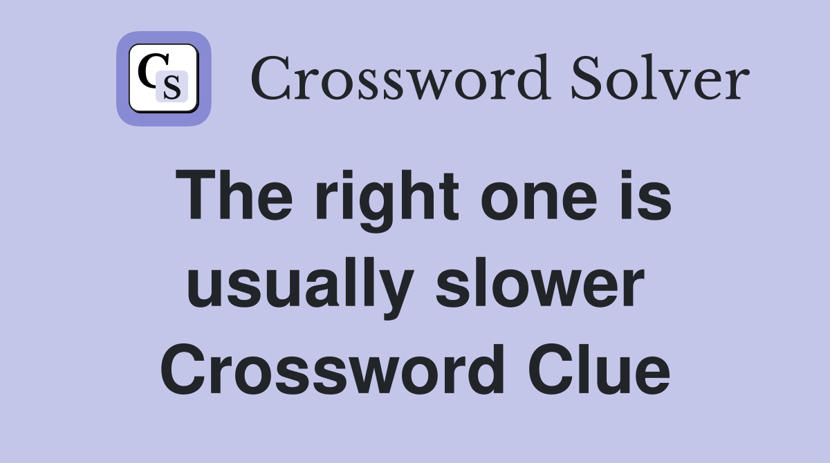 The right one is usually slower Crossword Clue
