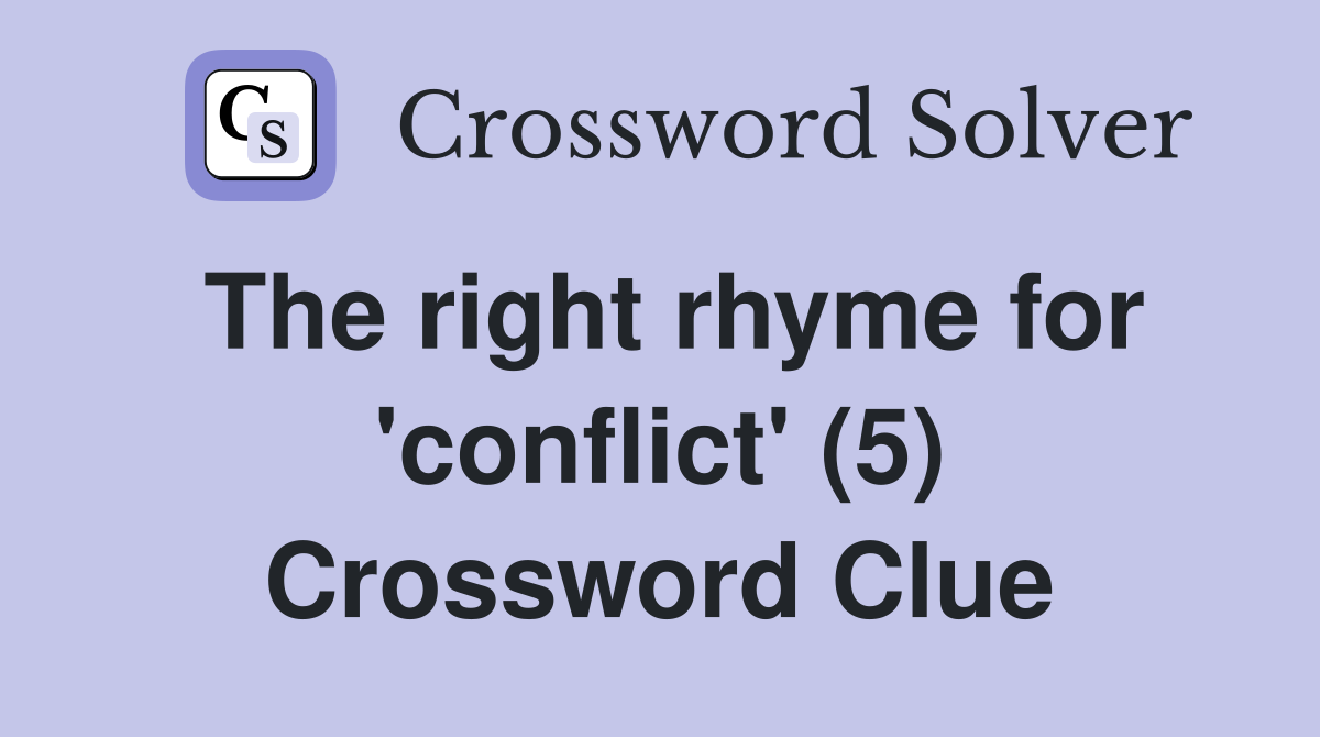 The right rhyme for 'conflict' (5) Crossword Clue