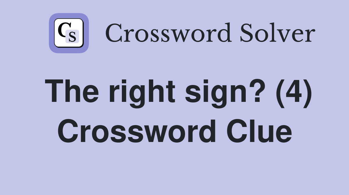 The right sign? (4) Crossword Clue