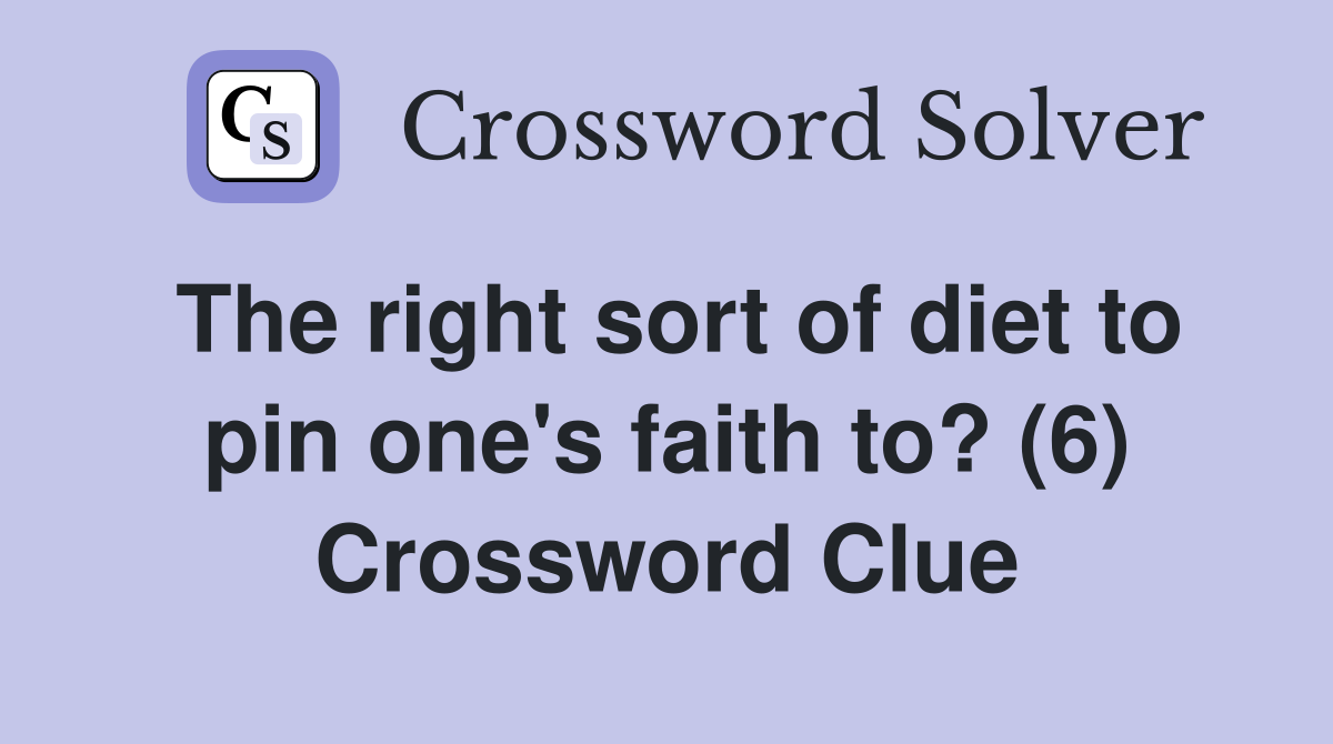 The right sort of diet to pin one's faith to? (6) Crossword Clue