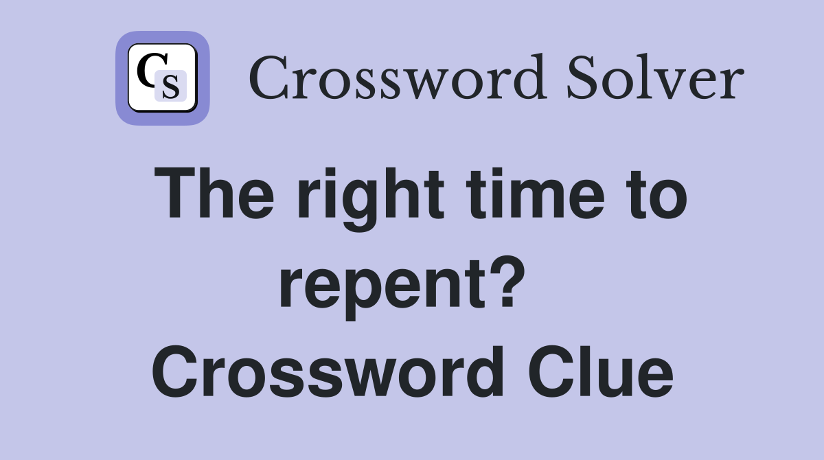 The right time to repent?  Crossword Clue