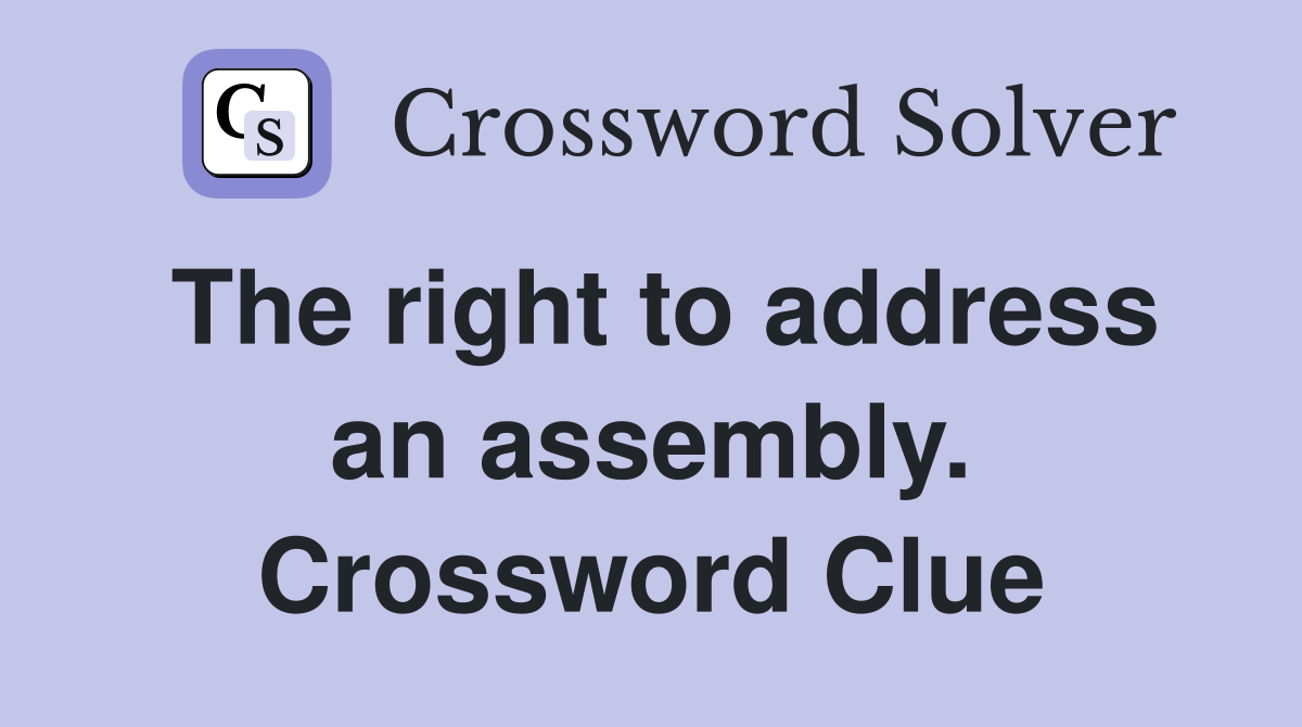 The right to address an assembly. Crossword Clue