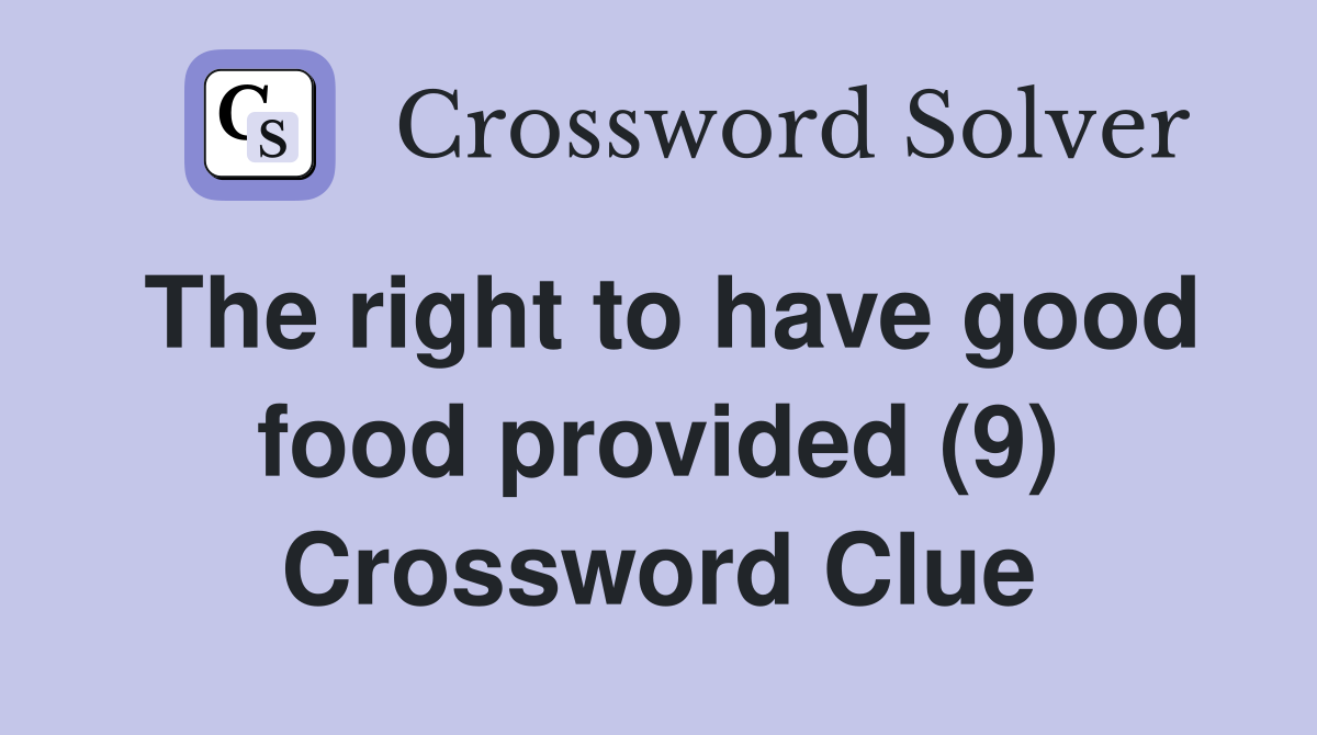 The right to have good food provided (9) Crossword Clue