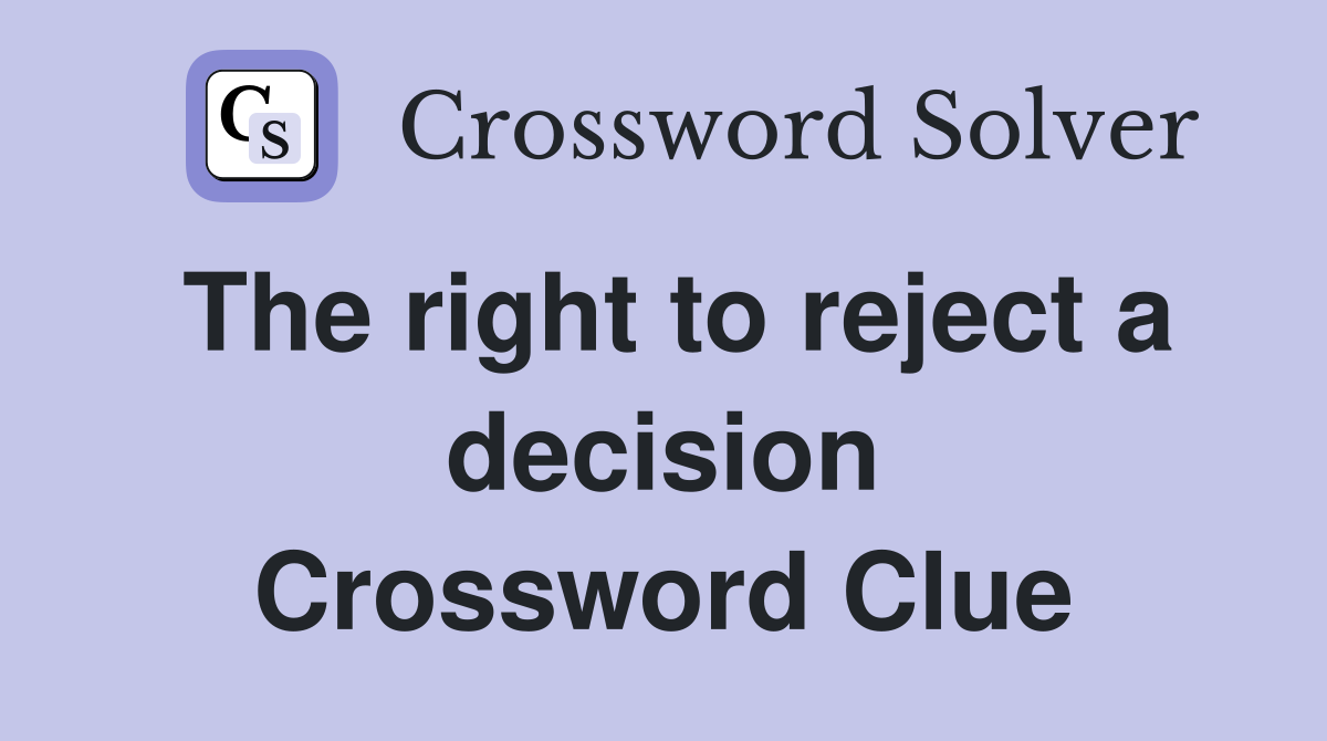 The right to reject a decision Crossword Clue