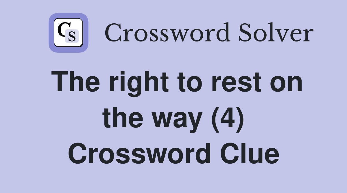 The right to rest on the way (4) Crossword Clue