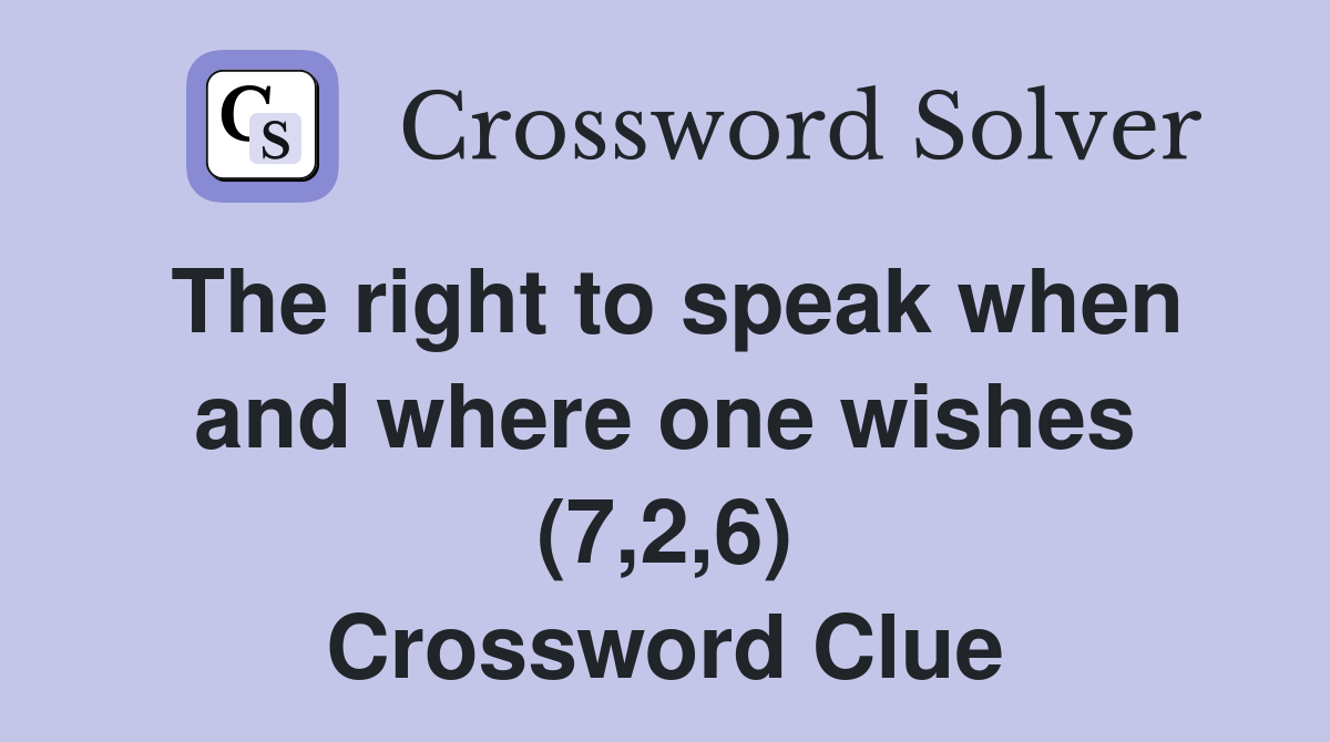 The right to speak when and where one wishes (7,2,6) Crossword Clue