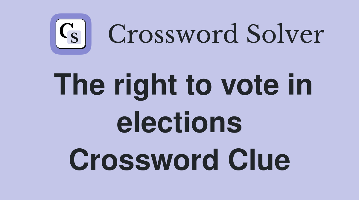 The right to vote in elections Crossword Clue