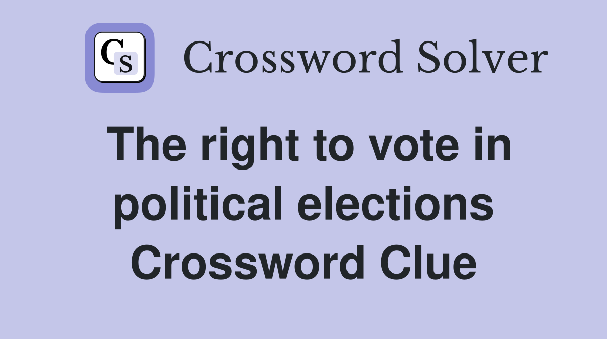 The right to vote in political elections Crossword Clue