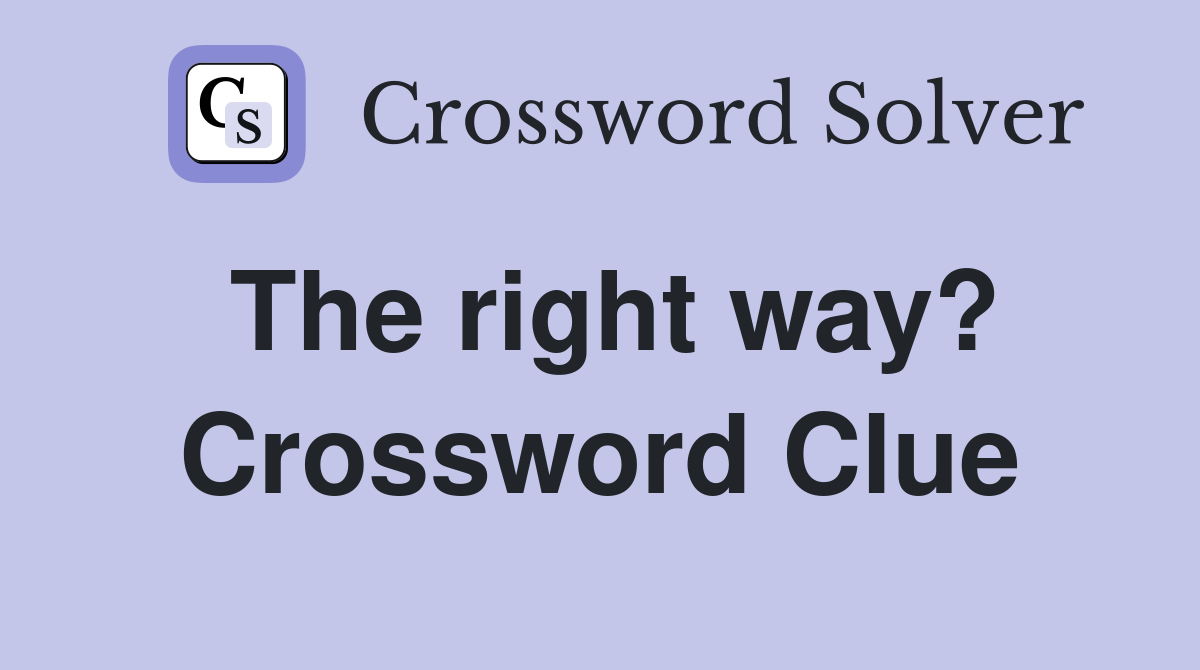 The right way? Crossword Clue