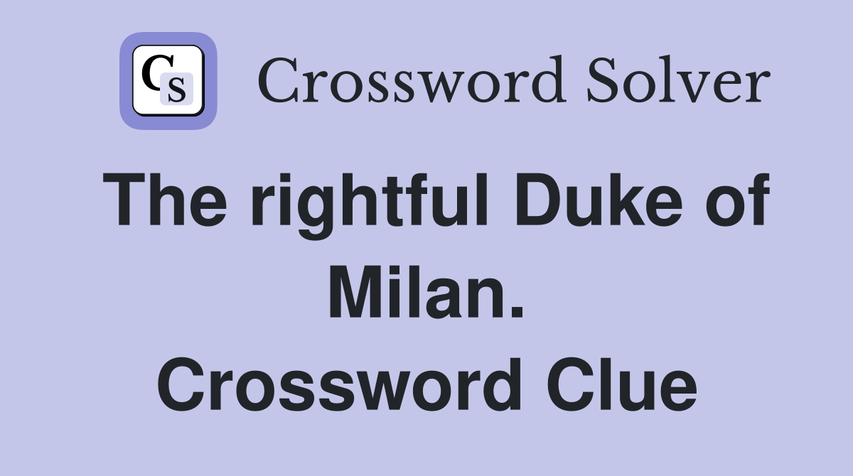 The rightful Duke of Milan. Crossword Clue