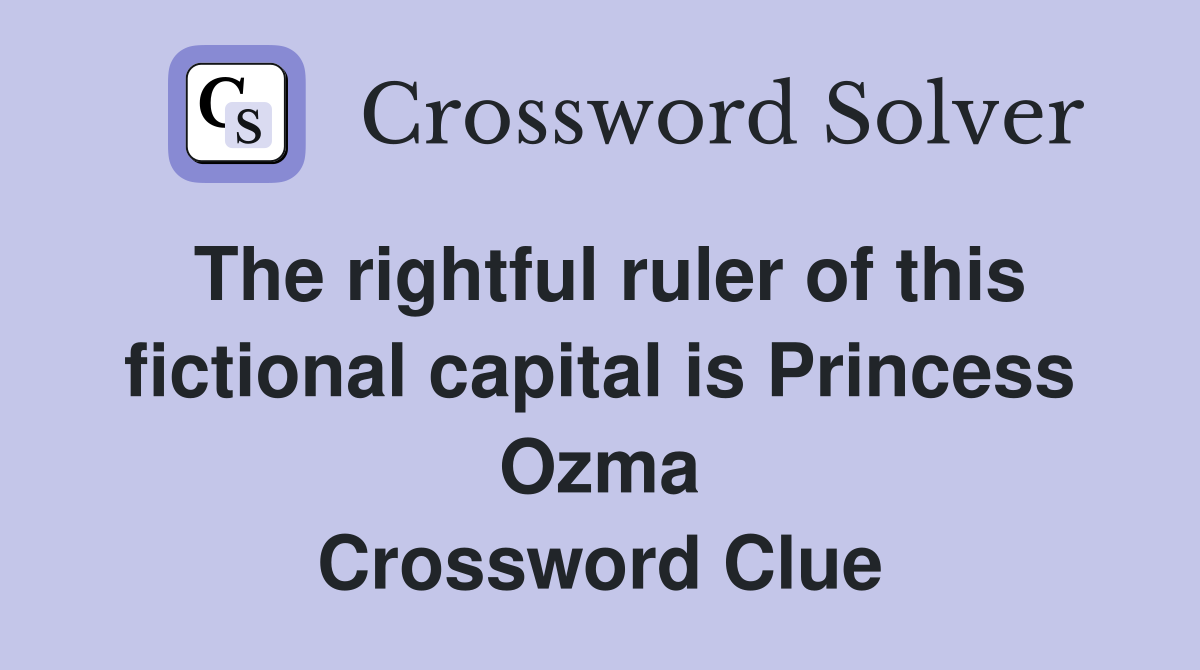 The rightful ruler of this fictional capital is Princess Ozma Crossword Clue