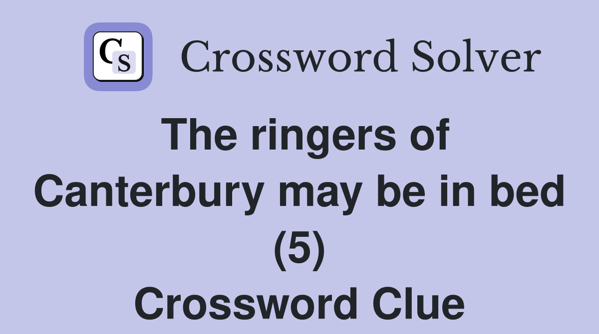 The ringers of Canterbury may be in bed (5) Crossword Clue