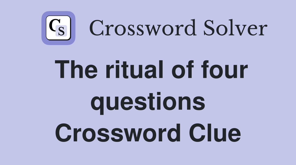 The ritual of four questions Crossword Clue