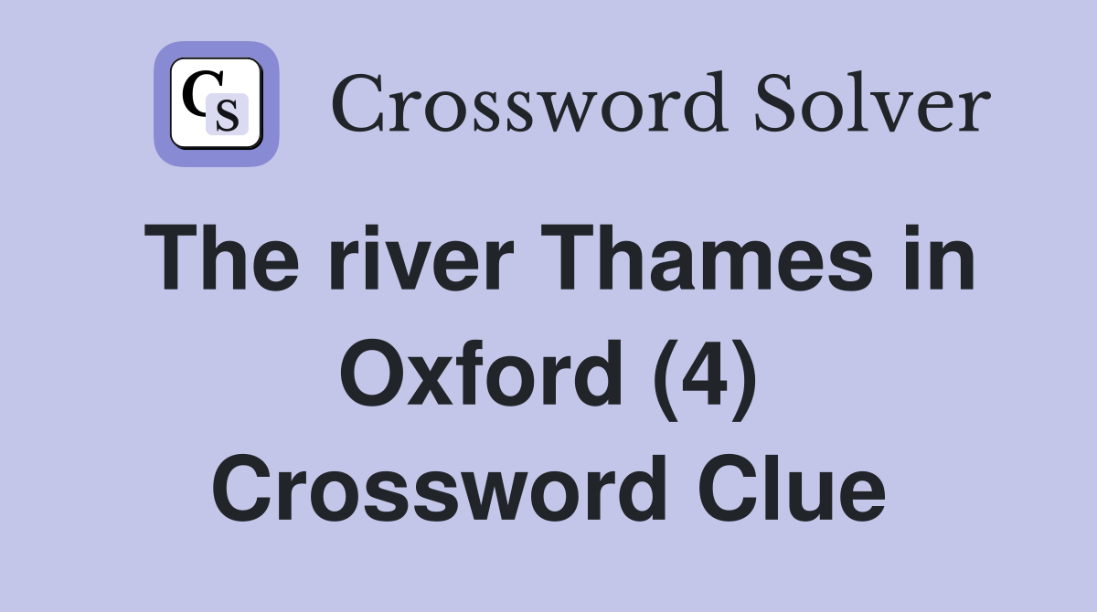 The river Thames in Oxford (4) Crossword Clue