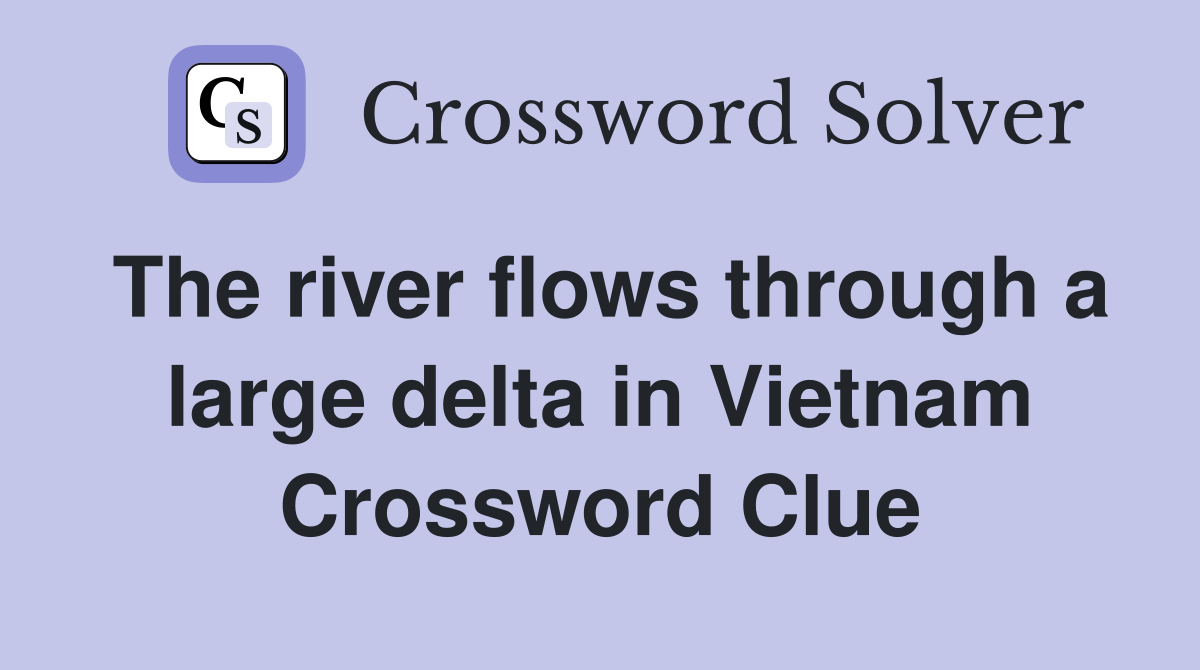 The river flows through a large delta in Vietnam Crossword Clue