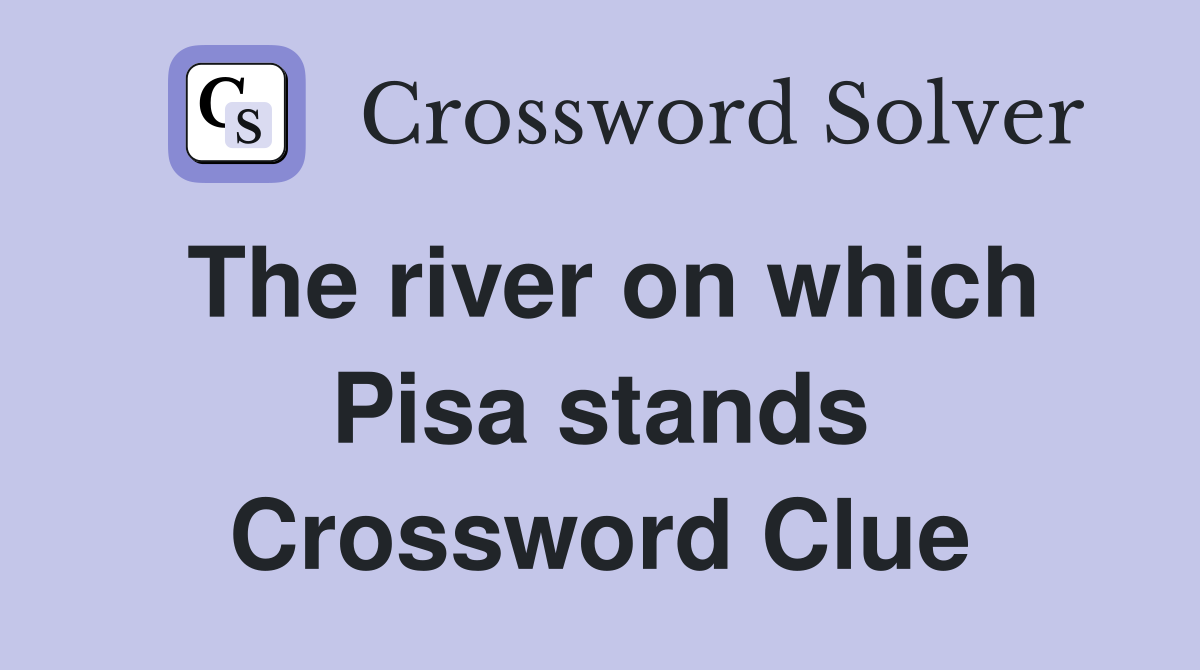 The river on which Pisa stands Crossword Clue