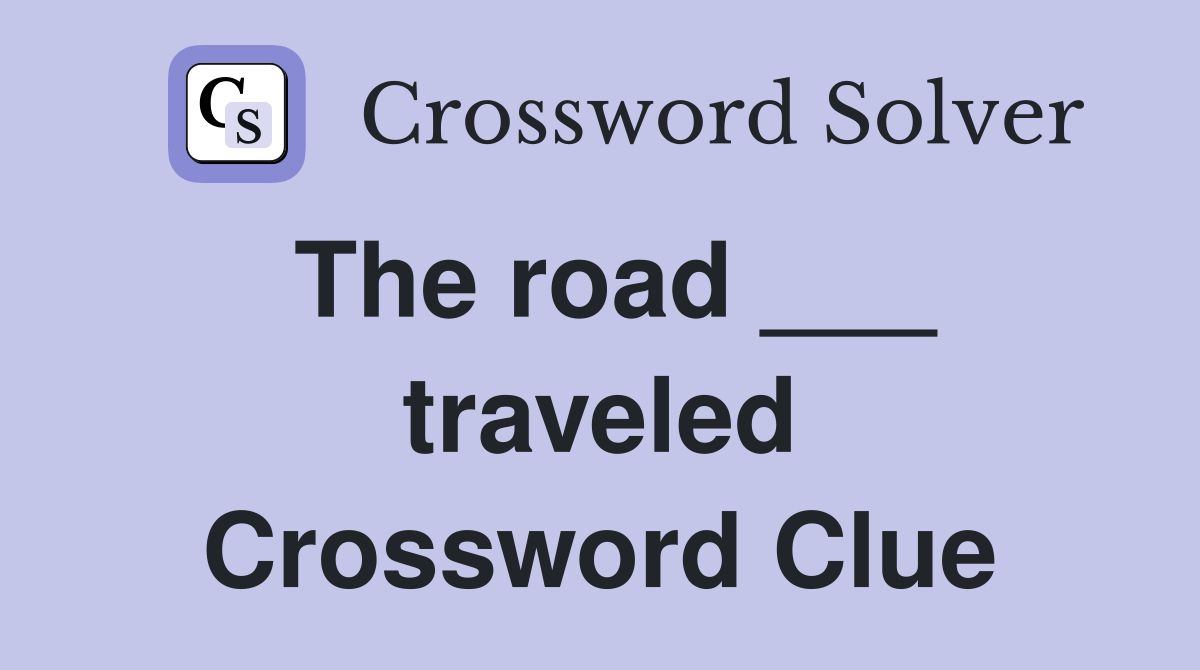 The road ___ traveled Crossword Clue