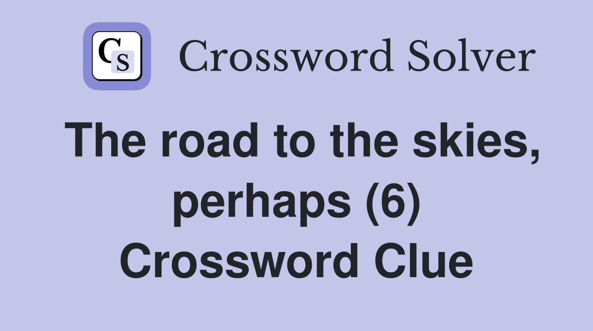 The road to the skies, perhaps (6) Crossword Clue