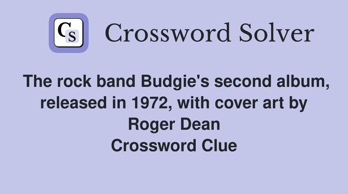 The rock band Budgie's second album, released in 1972, with cover art by Roger Dean Crossword Clue
