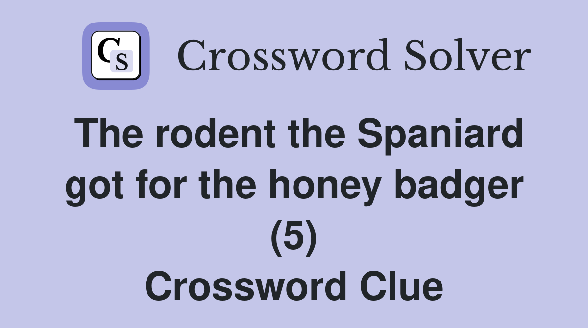 The rodent the Spaniard got for the honey badger (5) Crossword Clue