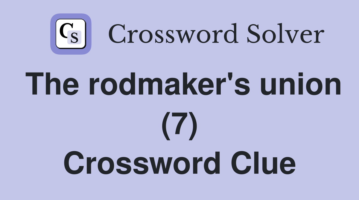 The rodmaker's union (7) Crossword Clue