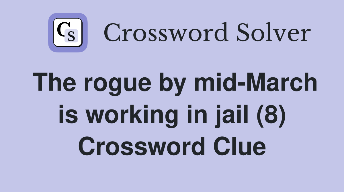 The rogue by mid-March is working in jail (8) Crossword Clue