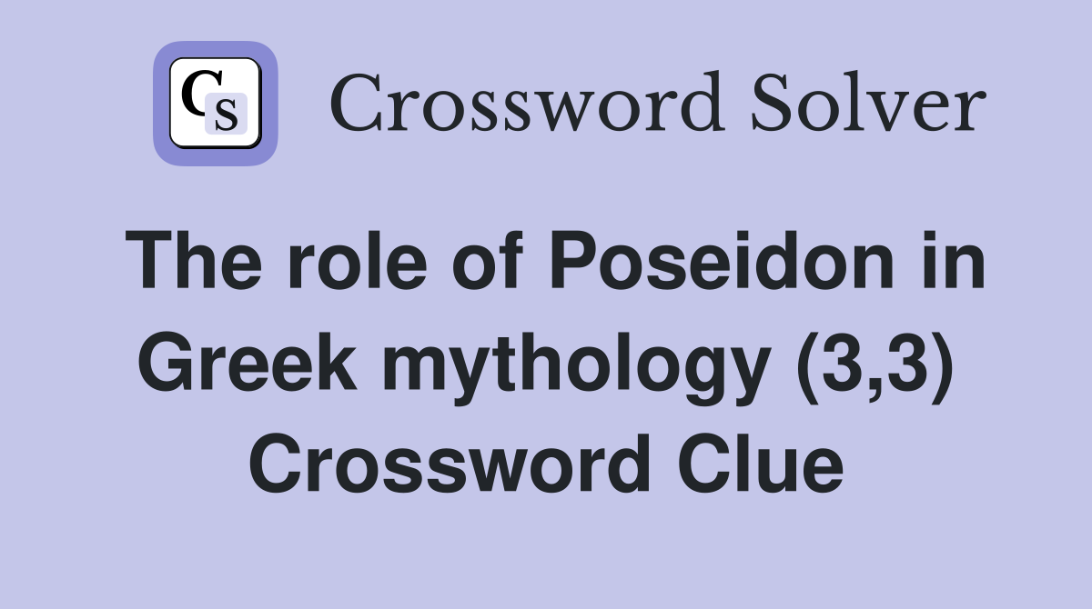 The role of Poseidon in Greek mythology (3,3) Crossword Clue