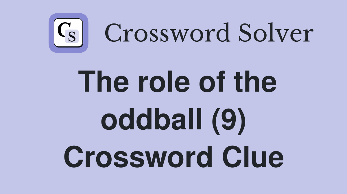 The role of the oddball (9) Crossword Clue