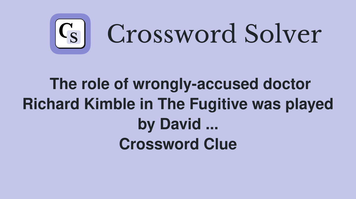 The role of wrongly-accused doctor Richard Kimble in The Fugitive was played by David ... Crossword Clue