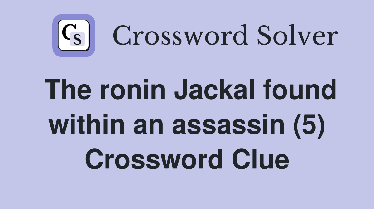The ronin Jackal found within an assassin (5) Crossword Clue